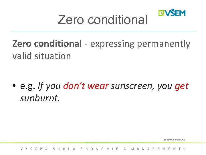 Zero conditional - expressing permanently valid situation • e. g. If you don’t wear