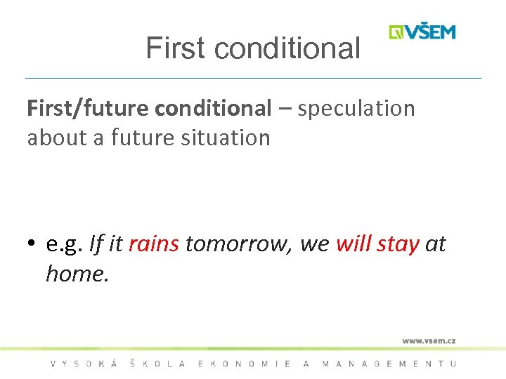 First conditional First/future conditional – speculation about a future situation • e. g. If