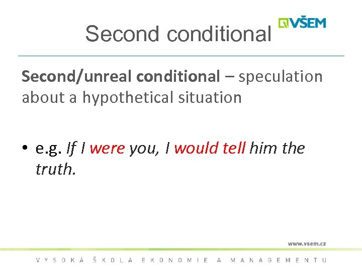 Seconditional Second/unreal conditional – speculation about a hypothetical situation • e. g. If I