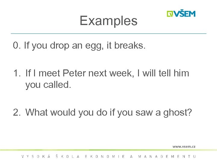 Examples 0. If you drop an egg, it breaks. 1. If I meet Peter