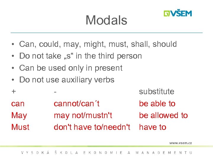 Modals • Can, could, may, might, must, shall, should • Do not take „s“