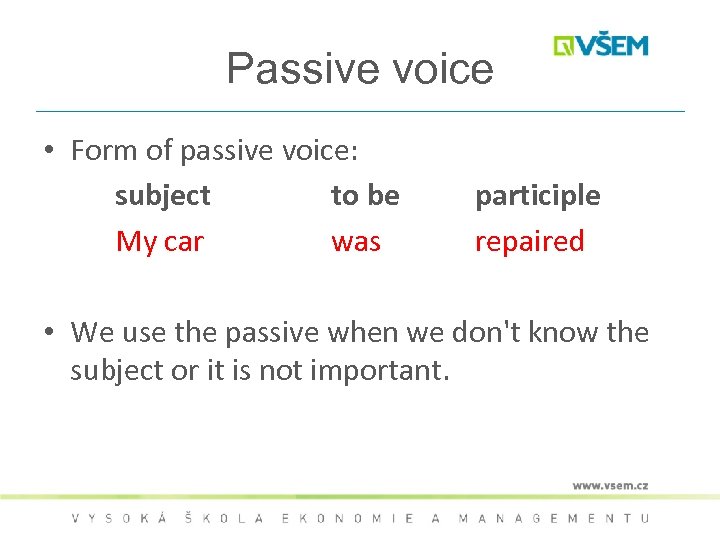 Passive voice • Form of passive voice: subject to be My car was participle