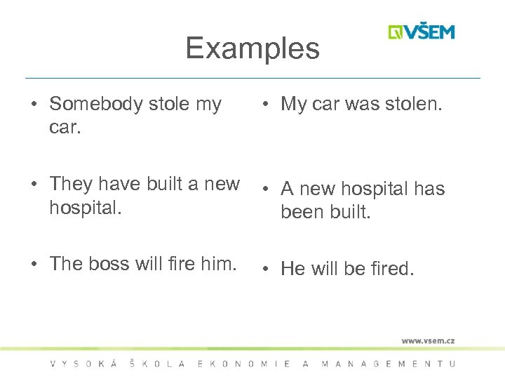 Examples • Somebody stole my car. • My car was stolen. • They have