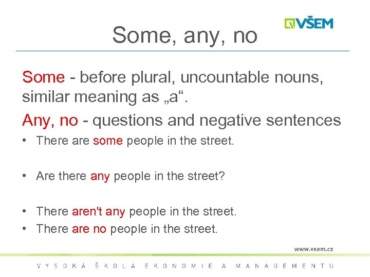 Some, any, no Some - before plural, uncountable nouns, similar meaning as „a“. Any,