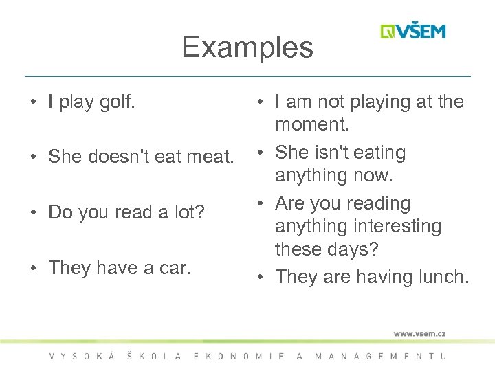 Examples • I play golf. • She doesn't eat meat. • Do you read