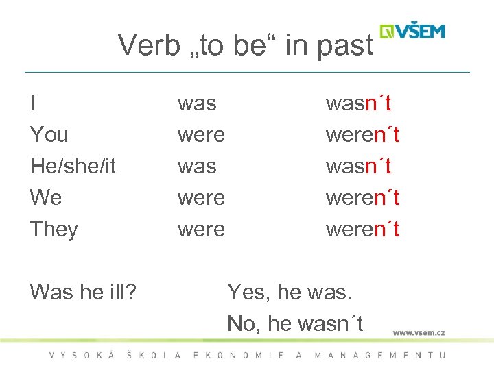 Verb „to be“ in past I You He/she/it We They Was he ill? was
