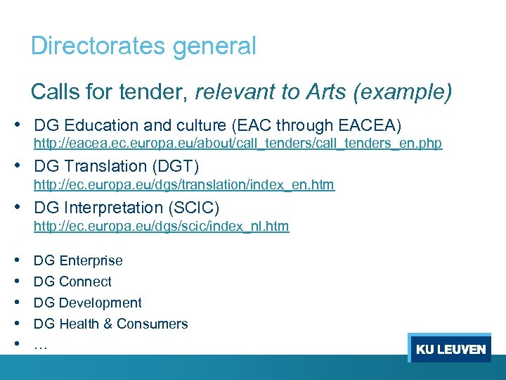 Directorates general Calls for tender, relevant to Arts (example) • DG Education and culture