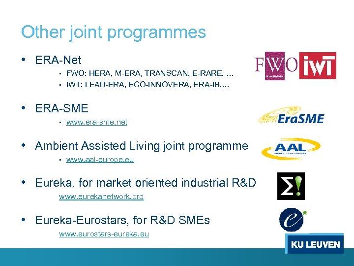 Other joint programmes • ERA-Net FWO: HERA, M-ERA, TRANSCAN, E-RARE, … • IWT: LEAD-ERA,
