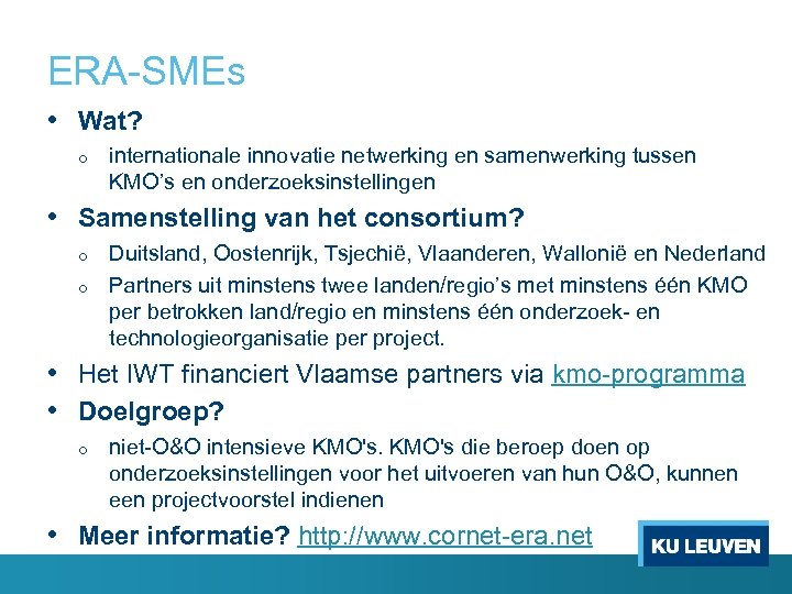 ERA-SMEs • Wat? o internationale innovatie netwerking en samenwerking tussen KMO’s en onderzoeksinstellingen •
