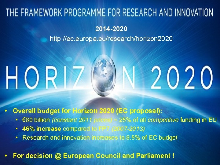 What’s next? “Horizon 2020” (20142020) 2014 -2020 http: //ec. europa. eu/research/horizon 2020 • Overall