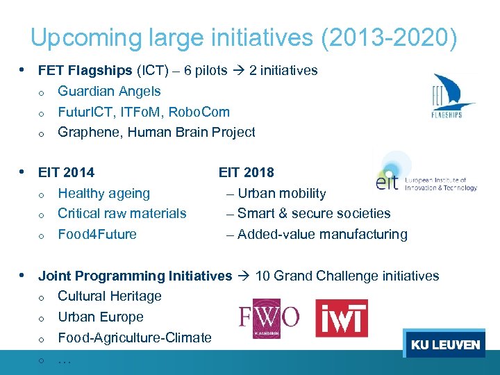 Upcoming large initiatives (2013 -2020) • FET Flagships (ICT) – 6 pilots 2 initiatives