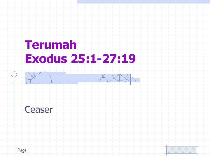 Terumah Exodus 25: 1 -27: 19 Ceaser Page 