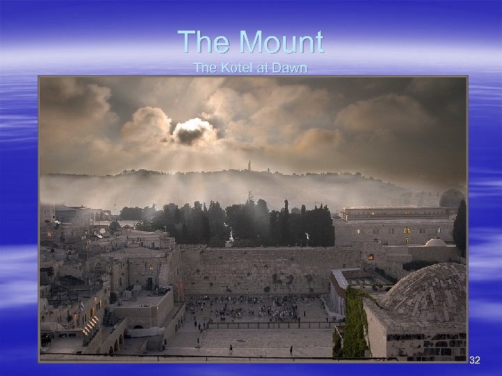 The Mount The Kotel at Dawn 32 