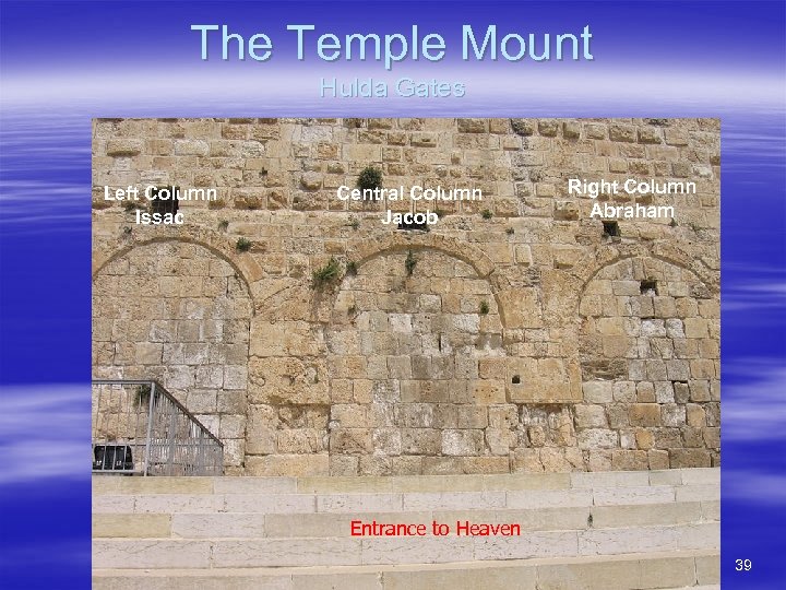 The Temple Mount Hulda Gates Left Column Issac Central Column Jacob Right Column Abraham