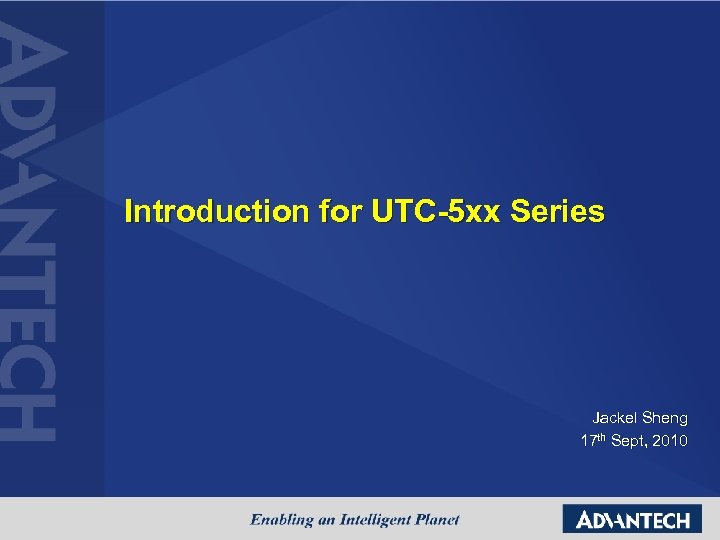 Introduction for UTC-5 xx Series Jackel Sheng 17 th Sept, 2010 