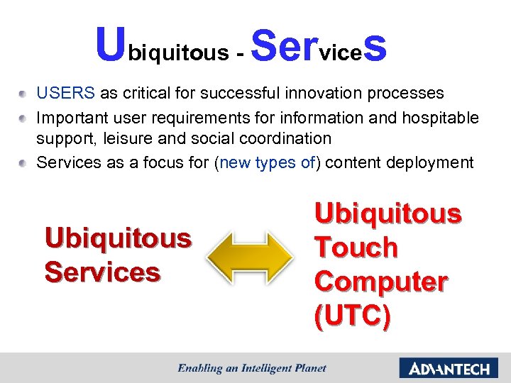 Ubiquitous - Services USERS as critical for successful innovation processes Important user requirements for