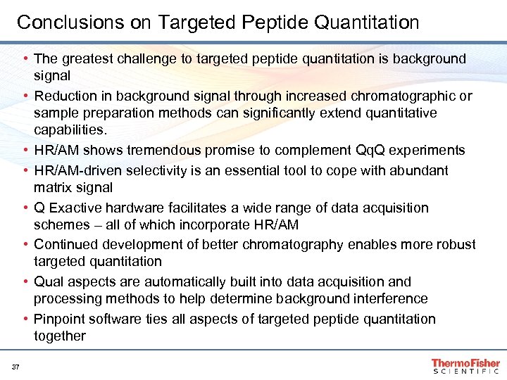 Conclusions on Targeted Peptide Quantitation • The greatest challenge to targeted peptide quantitation is