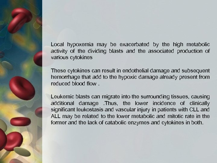 Local hypoxemia may be exacerbated by the high metabolic activity of the dividing blasts
