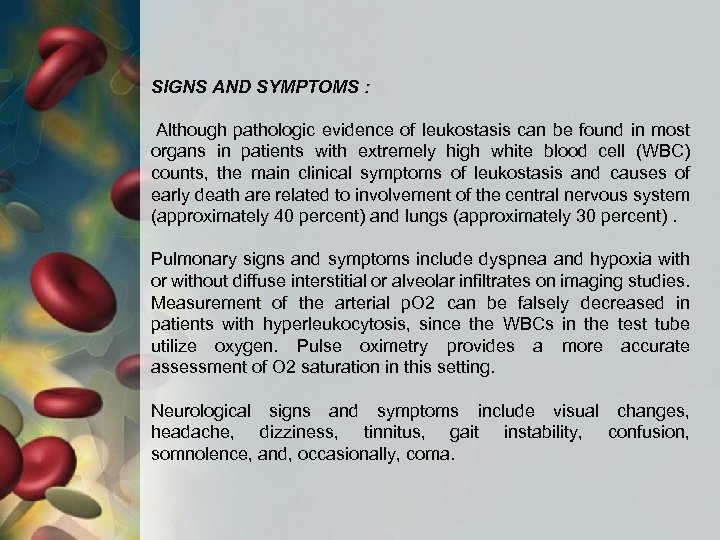 SIGNS AND SYMPTOMS : Although pathologic evidence of leukostasis can be found in most