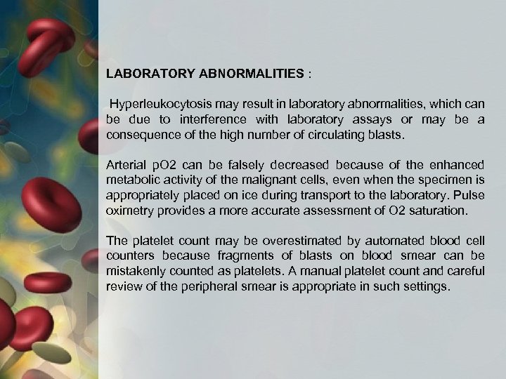 LABORATORY ABNORMALITIES : Hyperleukocytosis may result in laboratory abnormalities, which can be due to