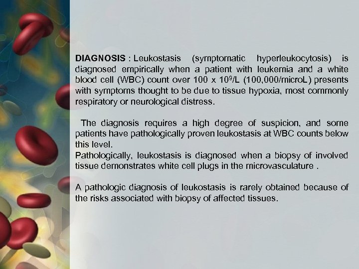 DIAGNOSIS : Leukostasis (symptomatic hyperleukocytosis) is diagnosed empirically when a patient with leukemia and