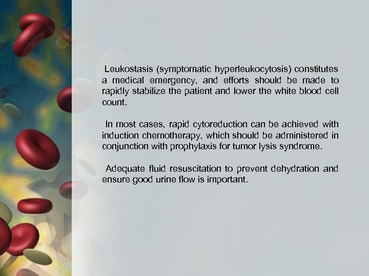  Leukostasis (symptomatic hyperleukocytosis) constitutes a medical emergency, and efforts should be made to