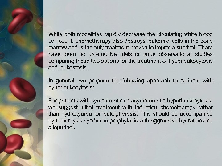 While both modalities rapidly decrease the circulating white blood cell count, chemotherapy also destroys