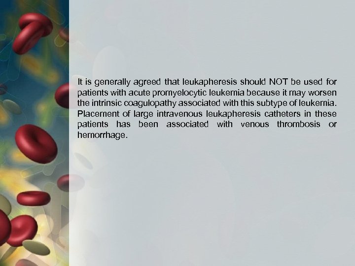 It is generally agreed that leukapheresis should NOT be used for patients with acute