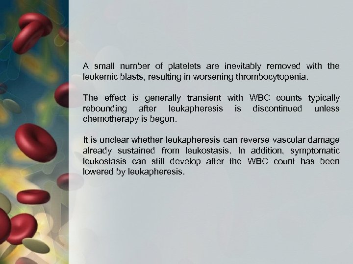 A small number of platelets are inevitably removed with the leukemic blasts, resulting in