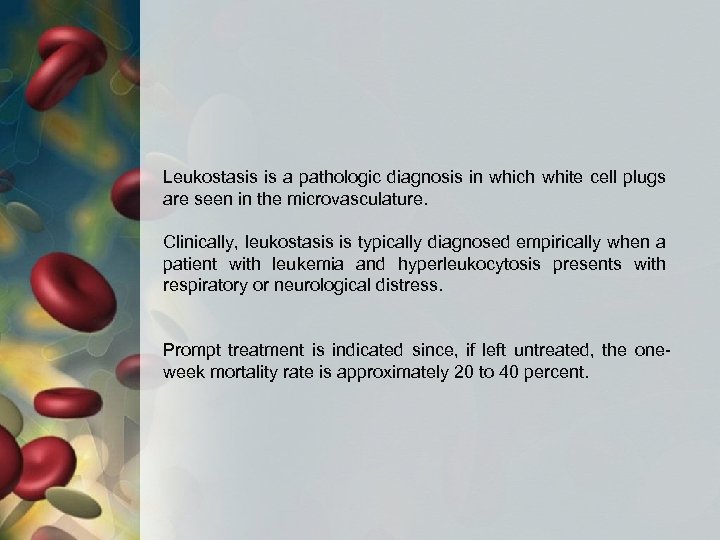 Leukostasis is a pathologic diagnosis in which white cell plugs are seen in the