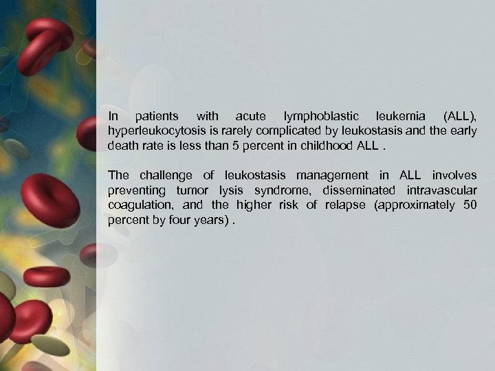 In patients with acute lymphoblastic leukemia (ALL), hyperleukocytosis is rarely complicated by leukostasis and