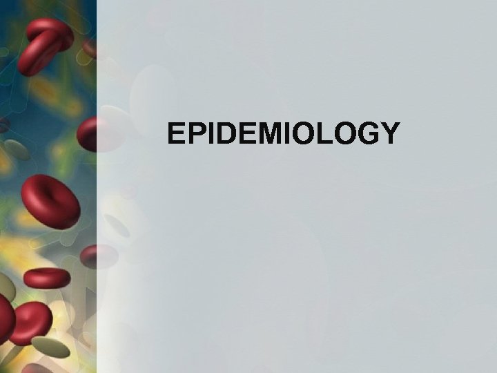 EPIDEMIOLOGY 