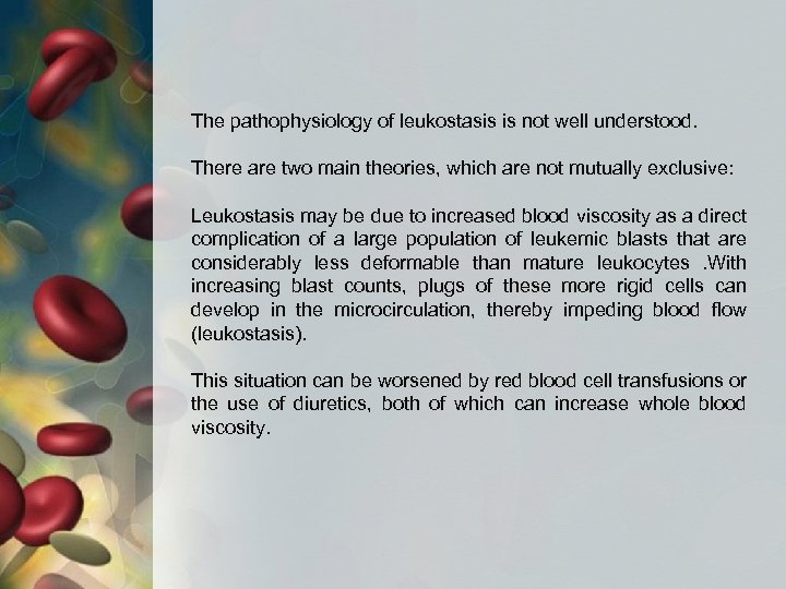 The pathophysiology of leukostasis is not well understood. There are two main theories, which