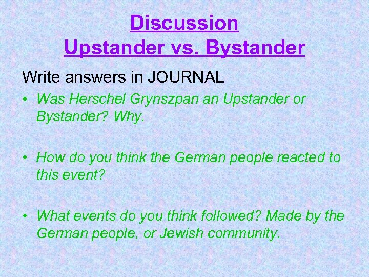 Discussion Upstander vs. Bystander Write answers in JOURNAL • Was Herschel Grynszpan an Upstander