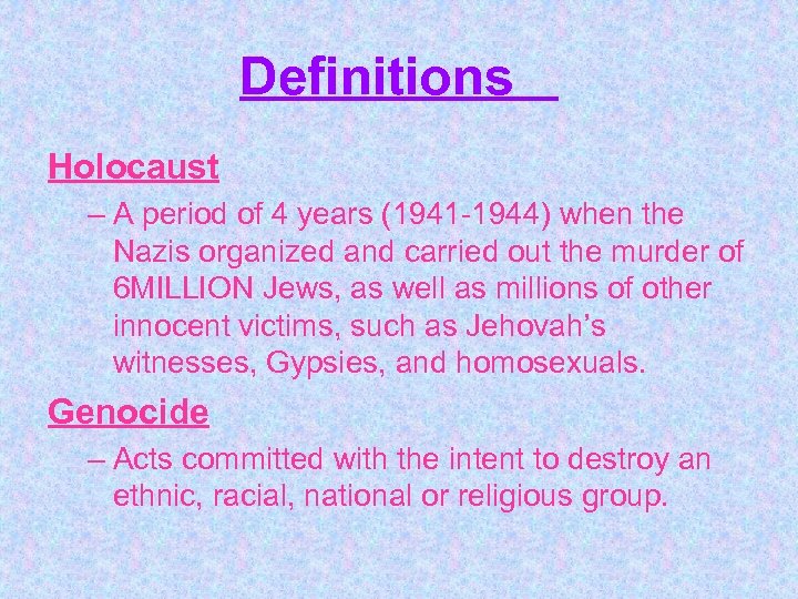 Definitions Holocaust – A period of 4 years (1941 -1944) when the Nazis organized