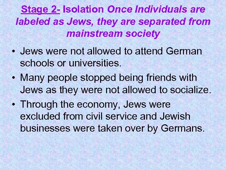 Stage 2 - Isolation Once Individuals are labeled as Jews, they are separated from