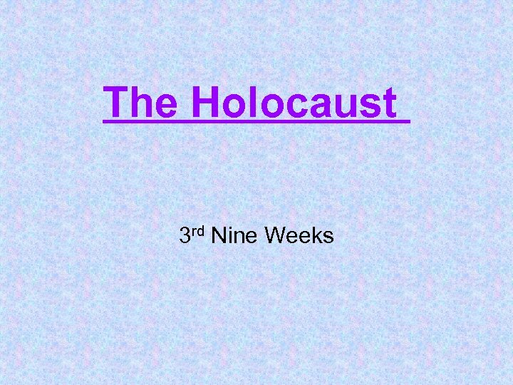 The Holocaust 3 rd Nine Weeks 