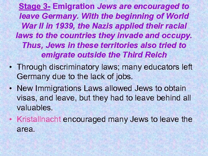 Stage 3 - Emigration Jews are encouraged to leave Germany. With the beginning of