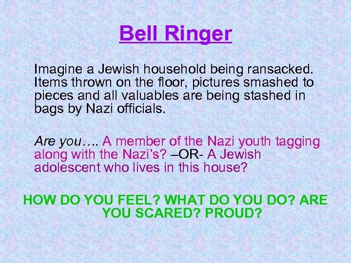 Bell Ringer Imagine a Jewish household being ransacked. Items thrown on the floor, pictures