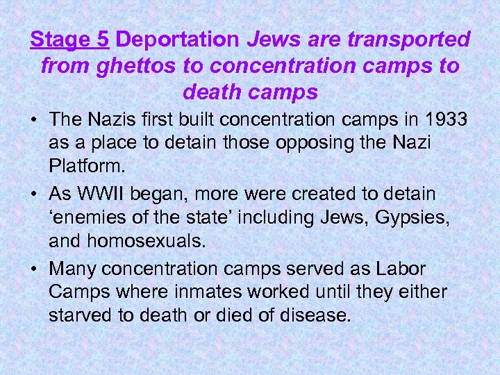 Stage 5 Deportation Jews are transported from ghettos to concentration camps to death camps