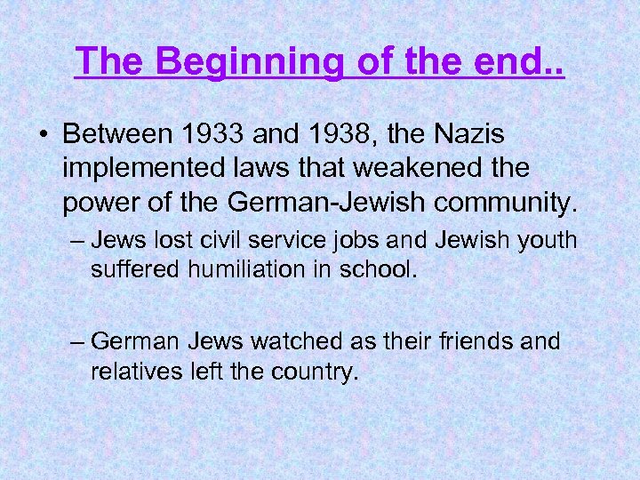 The Beginning of the end. . • Between 1933 and 1938, the Nazis implemented