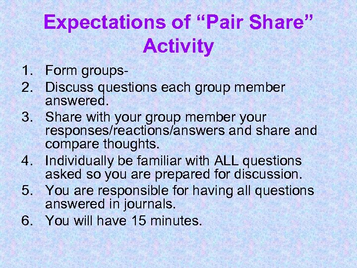 Expectations of “Pair Share” Activity 1. Form groups 2. Discuss questions each group member