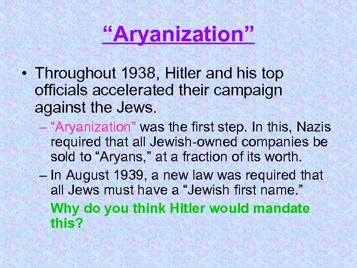 “Aryanization” • Throughout 1938, Hitler and his top officials accelerated their campaign against the