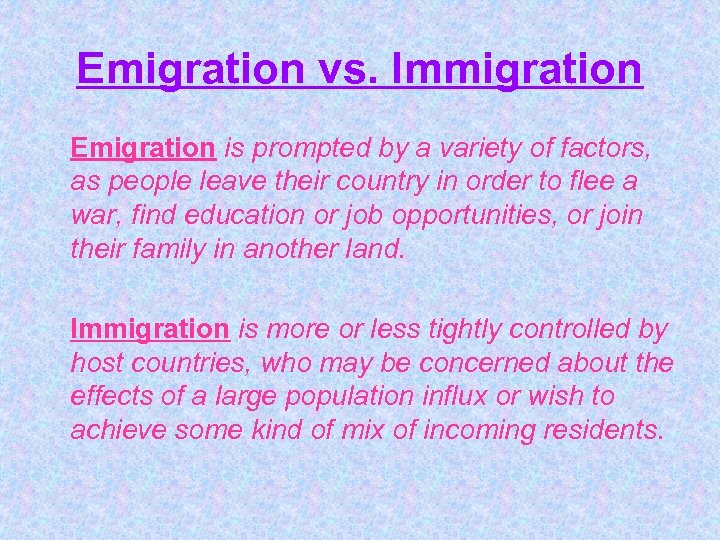 Emigration vs. Immigration Emigration is prompted by a variety of factors, as people leave