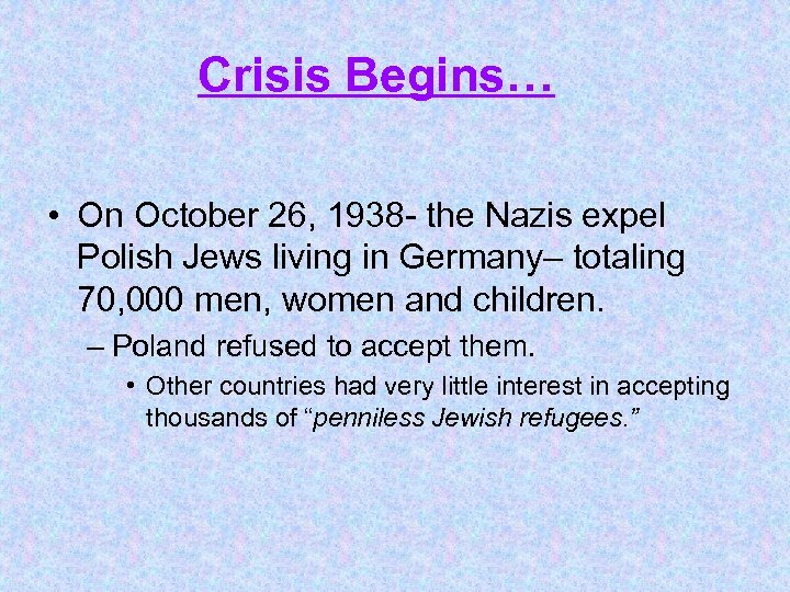 Crisis Begins… • On October 26, 1938 - the Nazis expel Polish Jews living