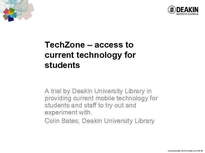 Tech. Zone – access to current technology for students A trial by Deakin University