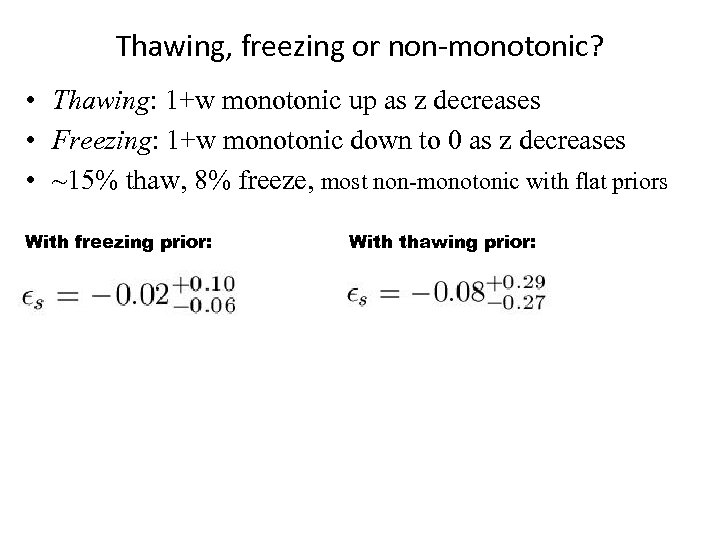 Thawing, freezing or non-monotonic? • Thawing: 1+w monotonic up as z decreases • Freezing: