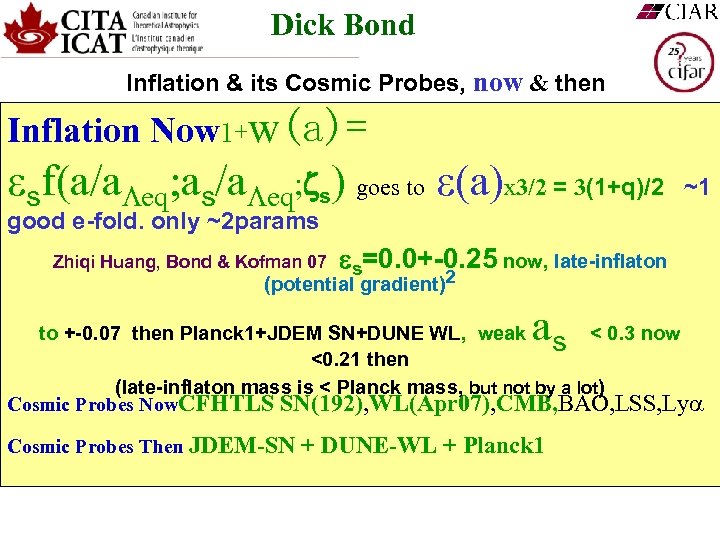 Dick Bond Inflation & its Cosmic Probes, now & then Inflation Now 1+w(a)= sf(a/a