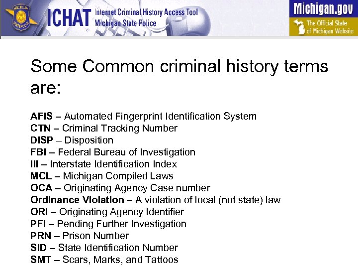 Some Common criminal history terms are: AFIS – Automated Fingerprint Identification System CTN –