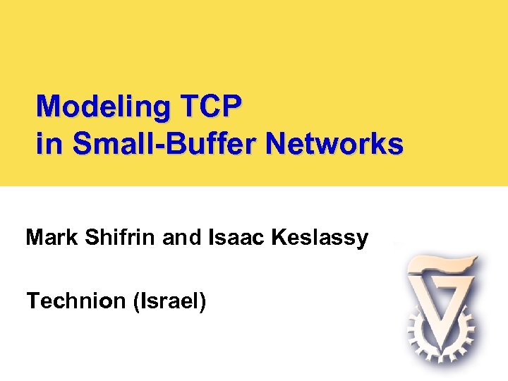 Modeling TCP in Small-Buffer Networks Mark Shifrin and Isaac Keslassy Technion (Israel) 
